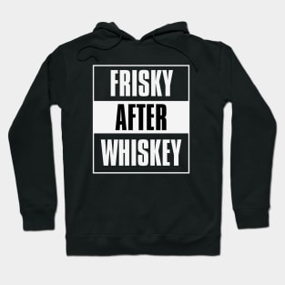 Frisky After Whiskey Hoodie